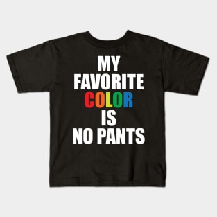 My Favorite Color Is No Pants Kids T-Shirt